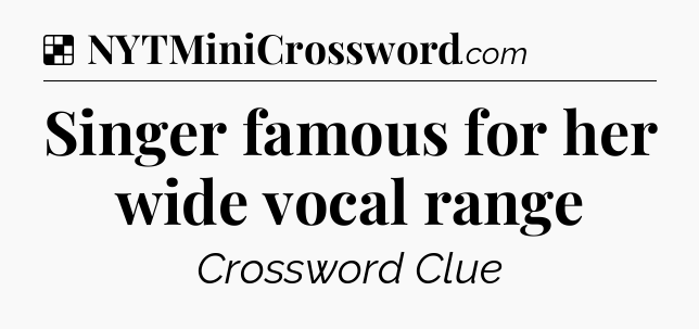 Solution: Singer famous for her wide vocal range - NYT Crossword