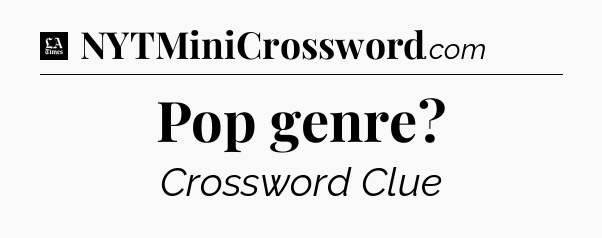 Pop genre - LA Times Crossword