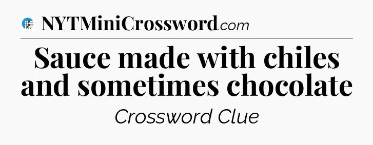 Sauce made with chiles and sometimes chocolate Crossword Clue
