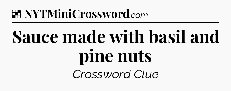 Solution: Sauce made with basil and pine nuts - NYT Crossword