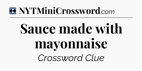 Solution: Sauce made with mayonnaise - NYT Mini Crossword