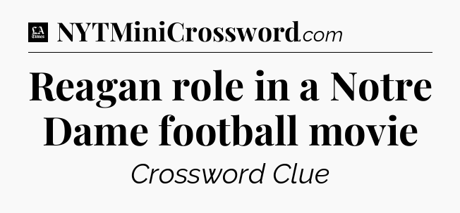 Reagan role in a Notre Dame football movie - LA Times Crossword