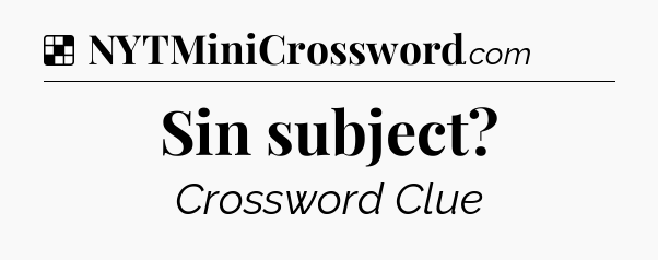 Solution: Sin subject - NYT Crossword
