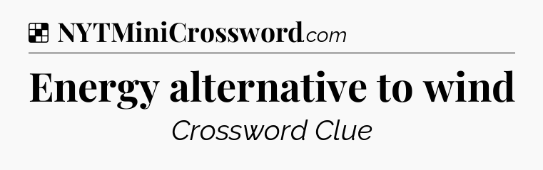 Solution: Energy alternative to wind - NYT Crossword