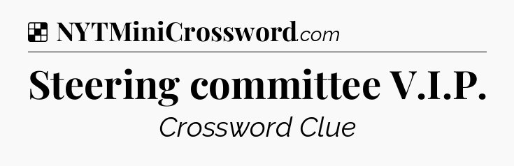 Solution: Steering committee V.I.P - NYT Crossword