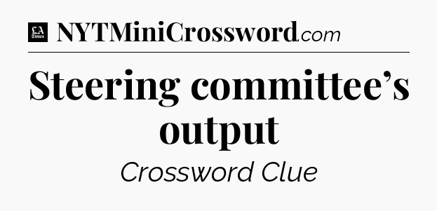 Steering committee’s output - LA Times Crossword