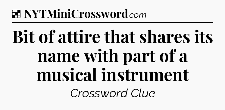 Solution: Bit of attire that shares its name with part of a musical instrument - NYT Crossword
