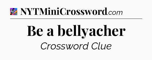 Be a bellyacher Crossword Clue