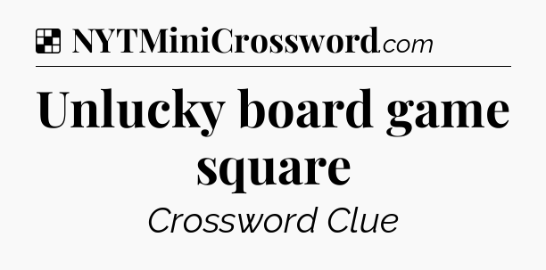 Solution: Unlucky board game square - NYT Crossword