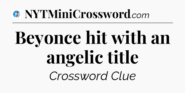 Beyonce hit with an angelic title Crossword Clue