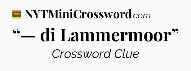 “— di Lammermoor” - Eugene Sheffer Crossword