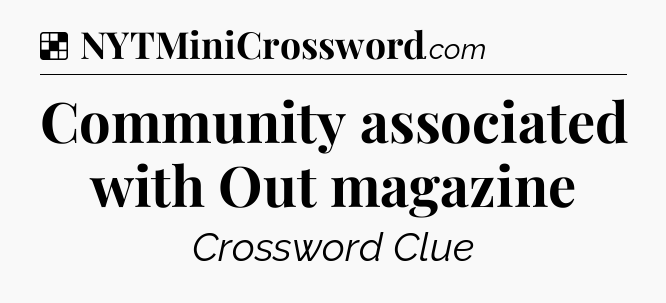 Solution: Community associated with Out magazine - NYT Crossword