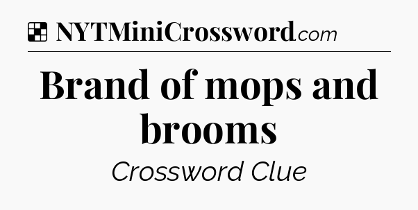 Solution: Brand of mops and brooms - NYT Crossword
