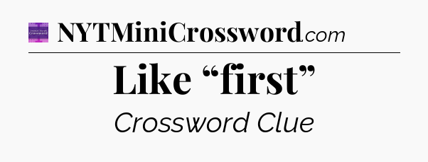 Like “first” - Thomas Joseph Crossword