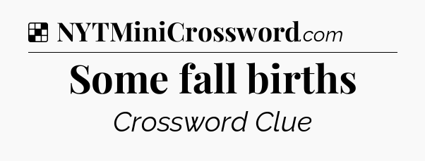 Solution: Some fall births - NYT Crossword