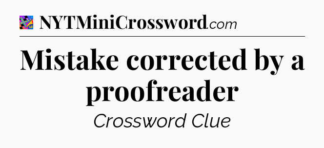 Mistake corrected by a proofreader Crossword Clue