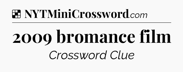Solution: 2009 bromance film - NYT Crossword