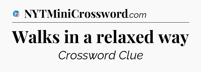 Walks in a relaxed way Crossword Clue