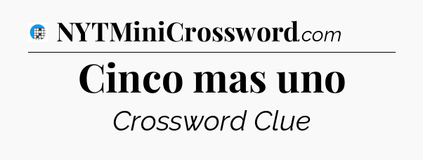 Cinco mas uno Crossword Clue