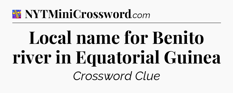 Local name for Benito river in Equatorial Guinea Codycross