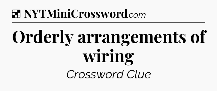 Solution: Orderly arrangements of wiring - NYT Crossword