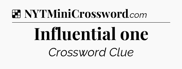 Solution: Influential one - NYT Crossword