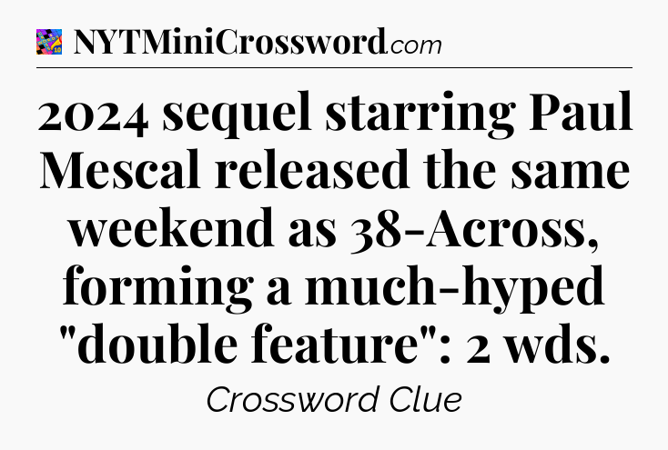 2024 sequel starring Paul Mescal released the same weekend as 38-Across, forming a much-hyped 