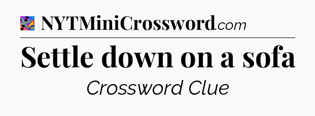 Settle down on a sofa Crossword Clue