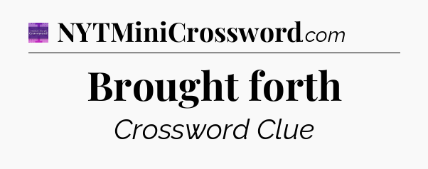 Brought forth - Thomas Joseph Crossword