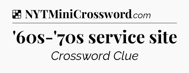 Solution: '60s-'70s service site - NYT Crossword