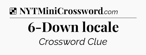 Solution: 6-Down locale - NYT Crossword