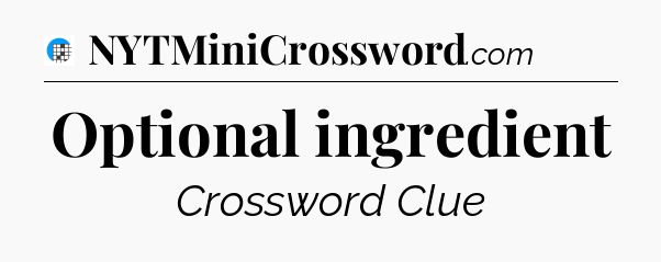 Optional ingredient Crossword Clue