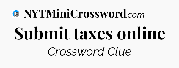 Submit taxes online Crossword Clue