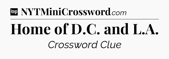 Home of D.C. and L.A Crossword Clue