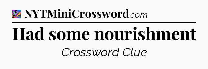 Had some nourishment Crossword Clue