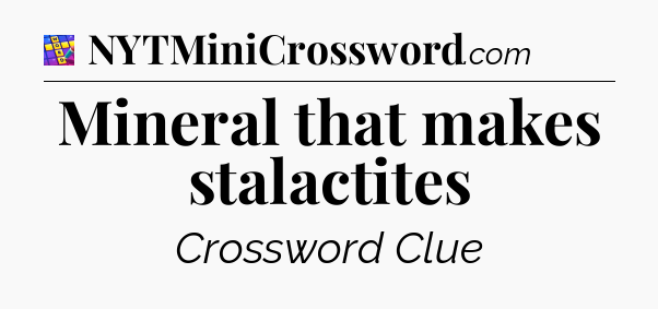 Mineral that makes stalactites Codycross