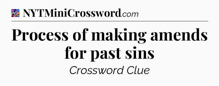Process of making amends for past sins Crossword Clue