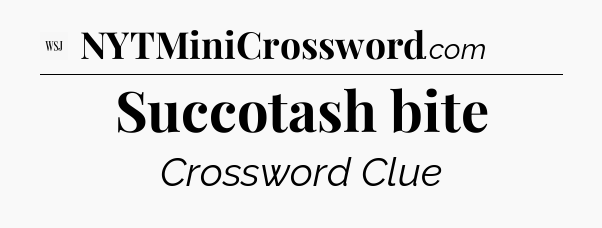 Succotash bite - WSJ Crossword