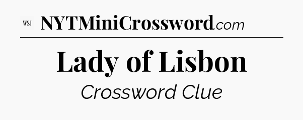 Lady of Lisbon - WSJ Crossword