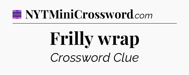 Frilly wrap - Thomas Joseph Crossword