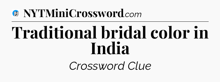 Traditional bridal color in India Crossword Clue