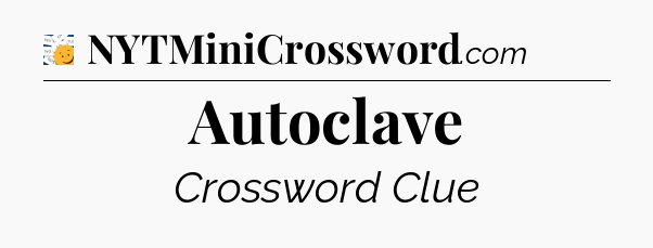 Autoclave - 7 Little Words