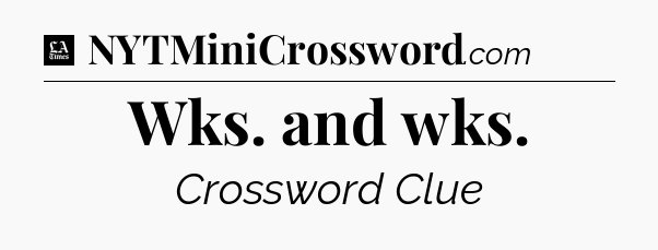 Wks. and wks - LA Times Crossword