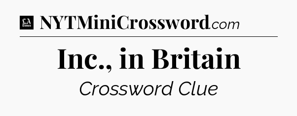Inc., in Britain - LA Times Crossword