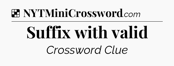 Solution: Suffix with valid - NYT Crossword
