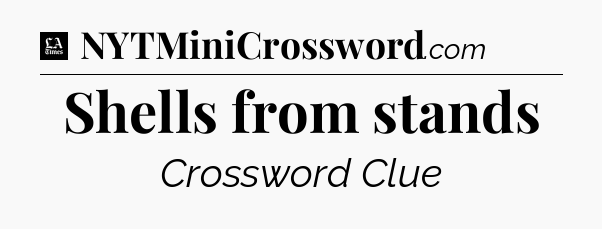 Shells from stands - LA Times Crossword