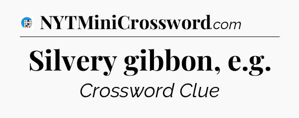 Silvery gibbon, e.g Crossword Clue
