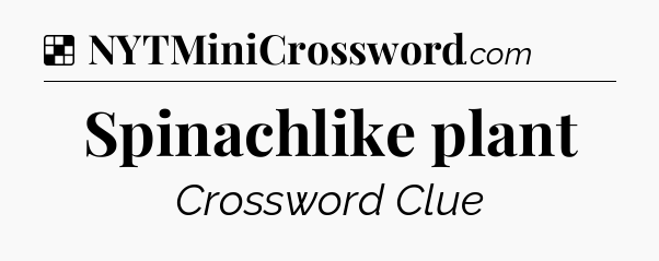 Solution: Spinachlike plant - NYT Crossword