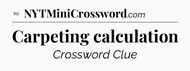 Carpeting calculation - WSJ Crossword
