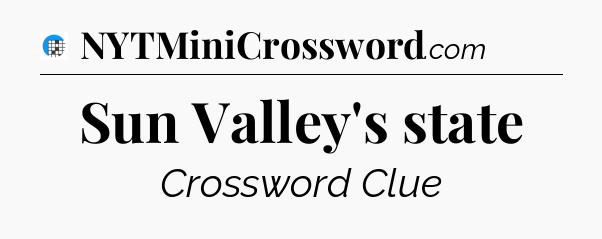 Sun Valley's state Crossword Clue